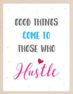 Hustle Good Things Come to Those