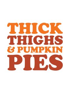 Thick Thighs & Pumpkin Pies - PNG Image