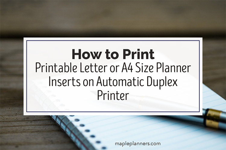 How to print letter size or A4 size planner inserts back to back on automatic duplex printer