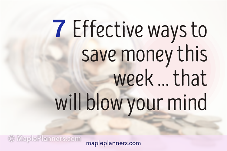 7 Effective Ways to Save Money This Week that will Blow your mind